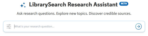 Screenshot of LibrarySearch Research Assistant user interface with the call to action: "Ask research questions, explore new topics, discover credible sources."