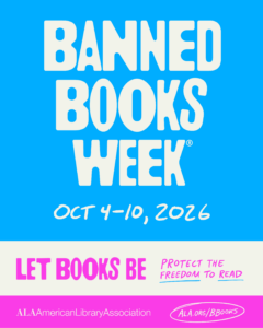 Blue and pink Banned Books Week 2026 graphic featuring the dates October 4-10, 2026 and the slogan "Let Books Be. Protect the Freedom to Read." American Library Association logo appears at the bottom.